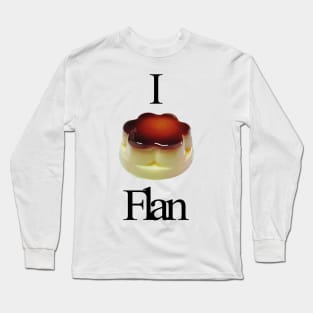 Funny design saying I Flan, Flan Cake Bakery, cute delicious flan cake Long Sleeve T-Shirt